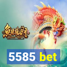 5585 bet